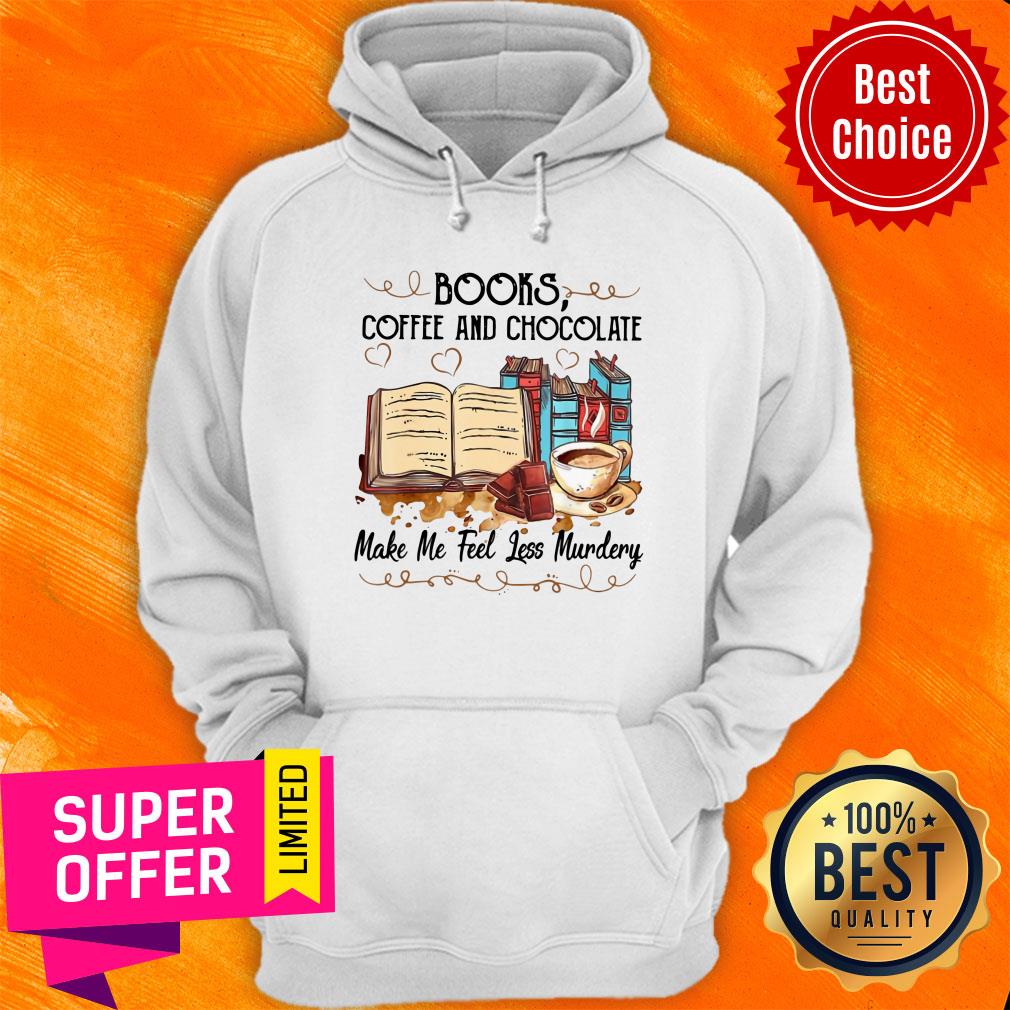 Top Books Coffee And Chocolate Make Me Feel Less Murdery Shirt