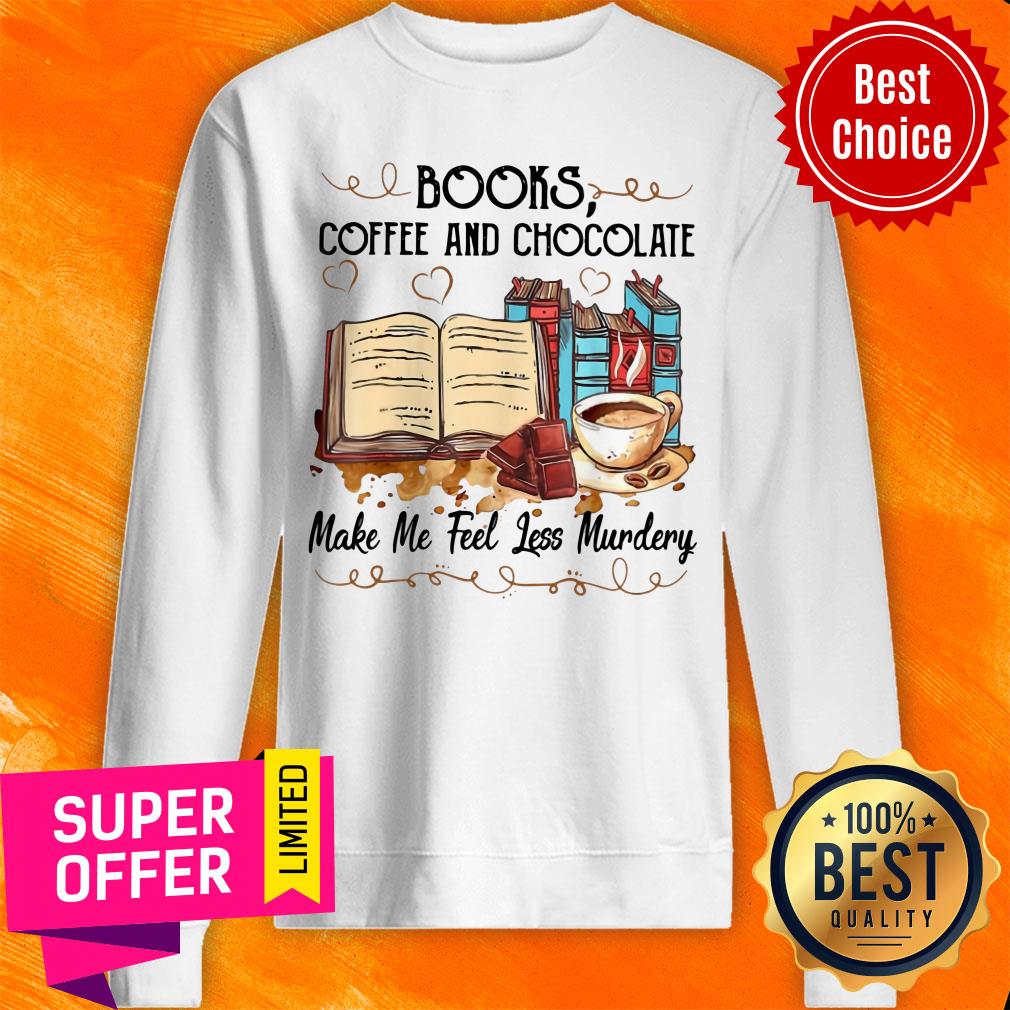 Top Books Coffee And Chocolate Make Me Feel Less Murdery Shirt