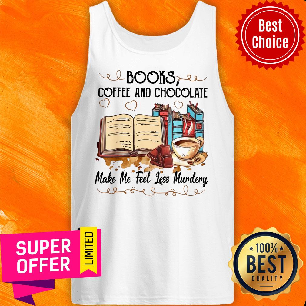 Top Books Coffee And Chocolate Make Me Feel Less Murdery Shirt