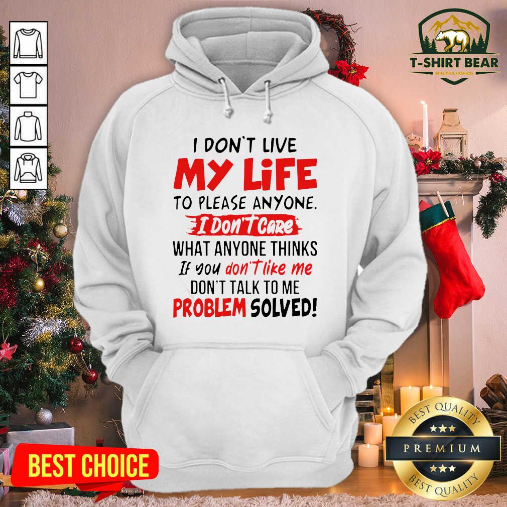 top-i-dont-live-my-life-to-please-anyone-i-dont-care-what-anyone-thinks-hoodie.jpg