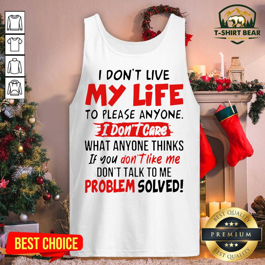 top-i-dont-live-my-life-to-please-anyone-i-dont-care-what-anyone-thinks-tank-top.jpg