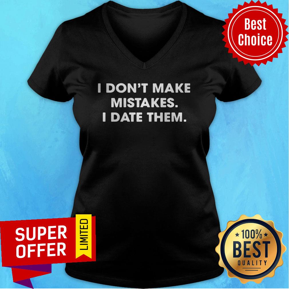 Top I Don’t Make Mistakes I Date Them Shirt