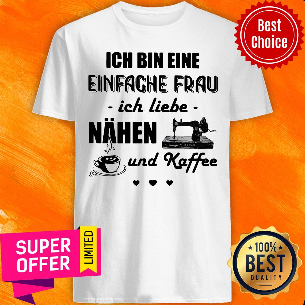 Top Ich Bin Eine Einfache Frau Ich Liebe Nahen Und Kaffee Sewing Shirt
