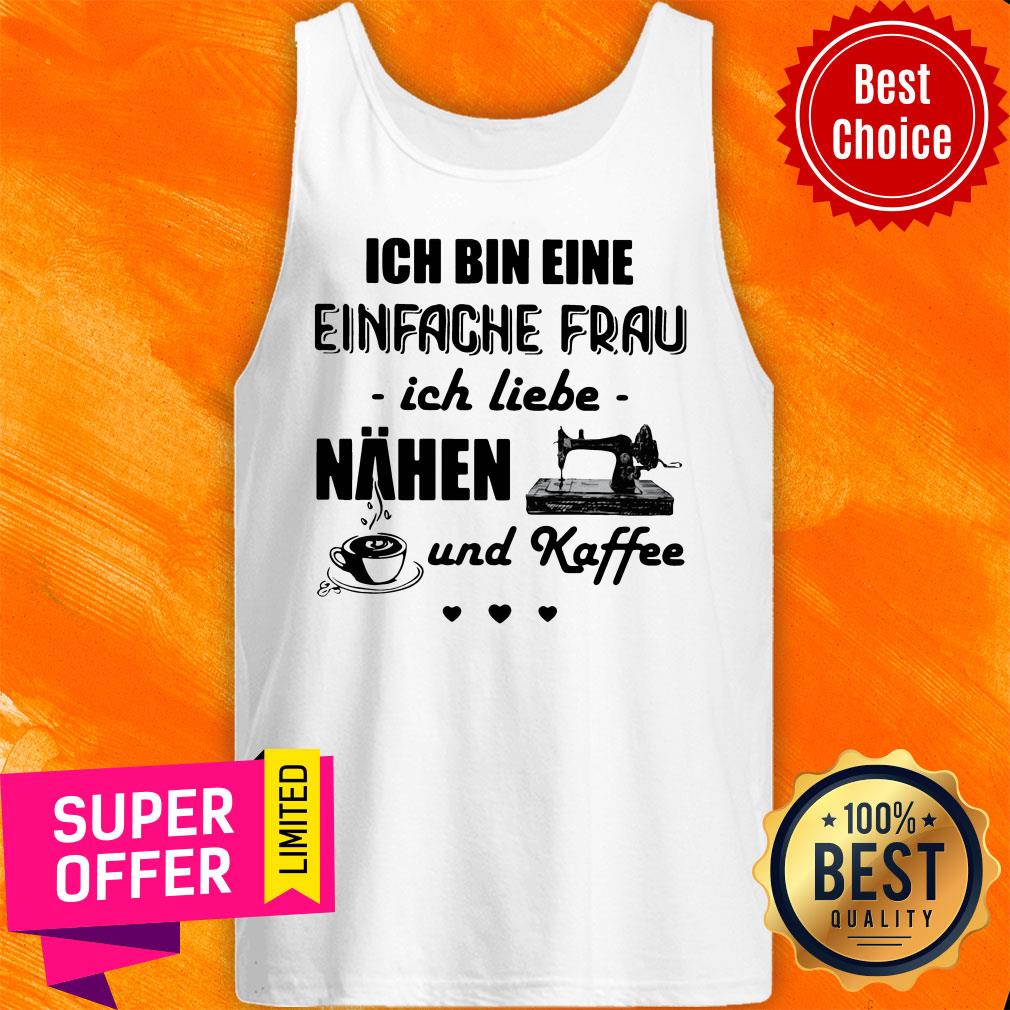 Top Ich Bin Eine Einfache Frau Ich Liebe Nahen Und Kaffee Sewing Shirt