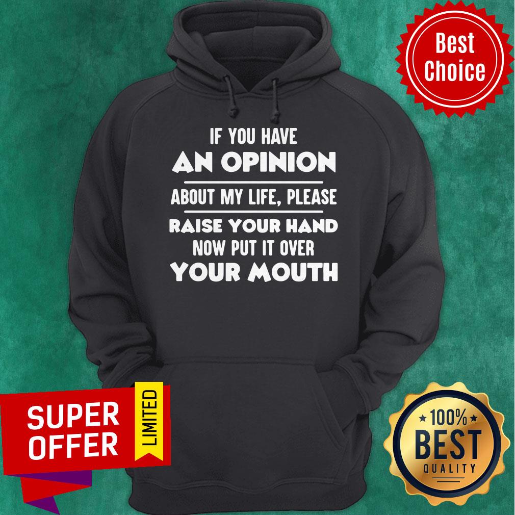 Top If You Have An Opinion About My Life Please Raise Your Hand Shirt
