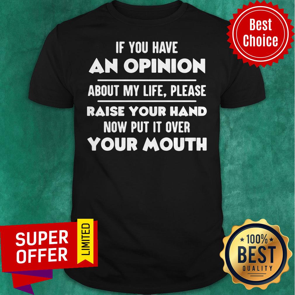 Top If You Have An Opinion About My Life Please Raise Your Hand Shirt
