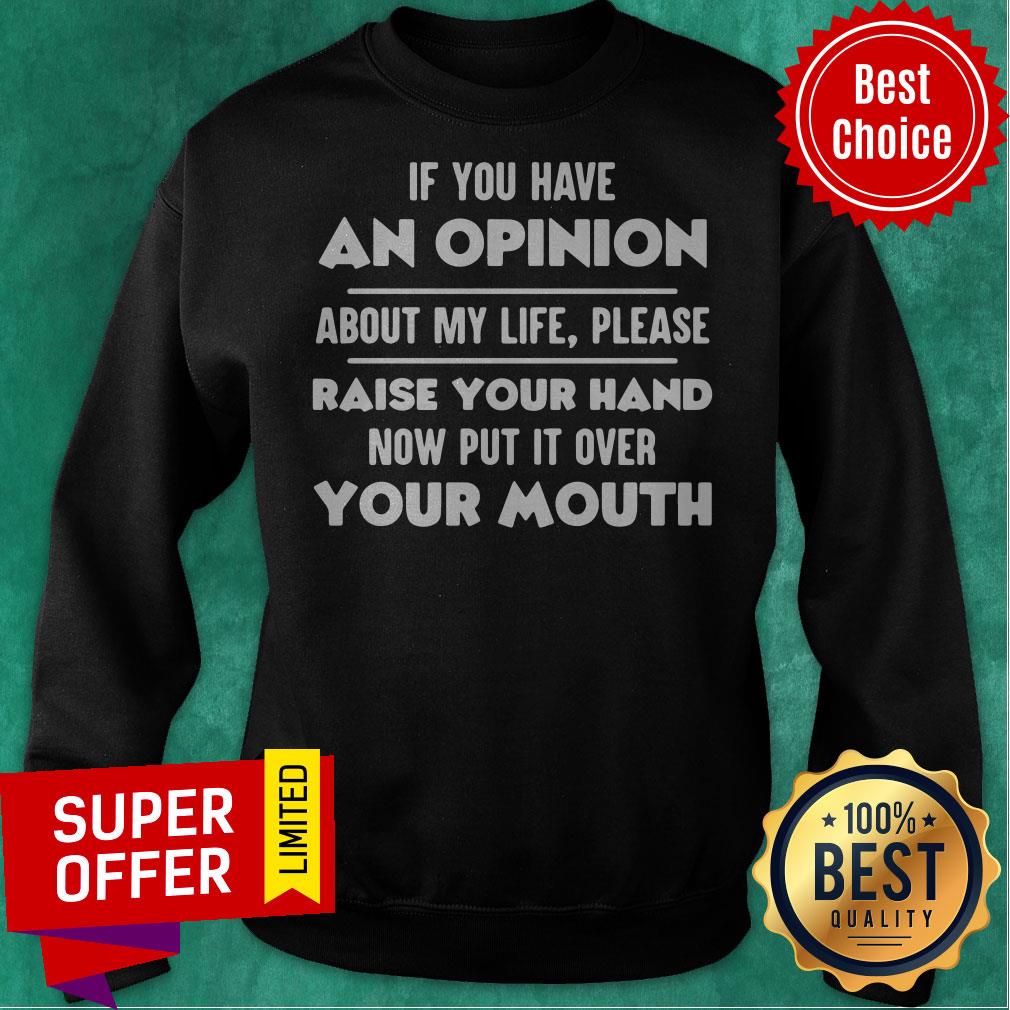Top If You Have An Opinion About My Life Please Raise Your Hand Shirt