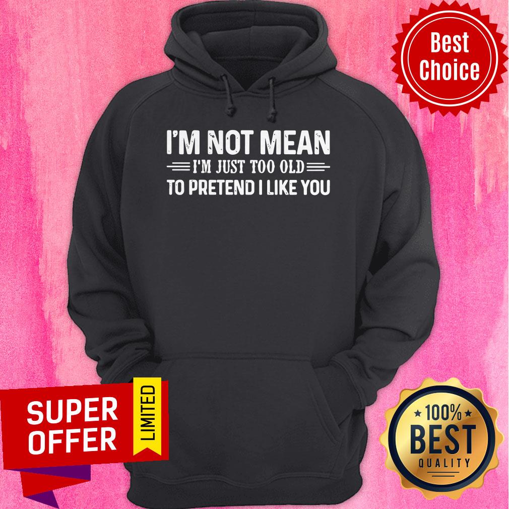 Top I’m Not Mean I’m Just Too Old To Pretend I Like You Vintage Shirt