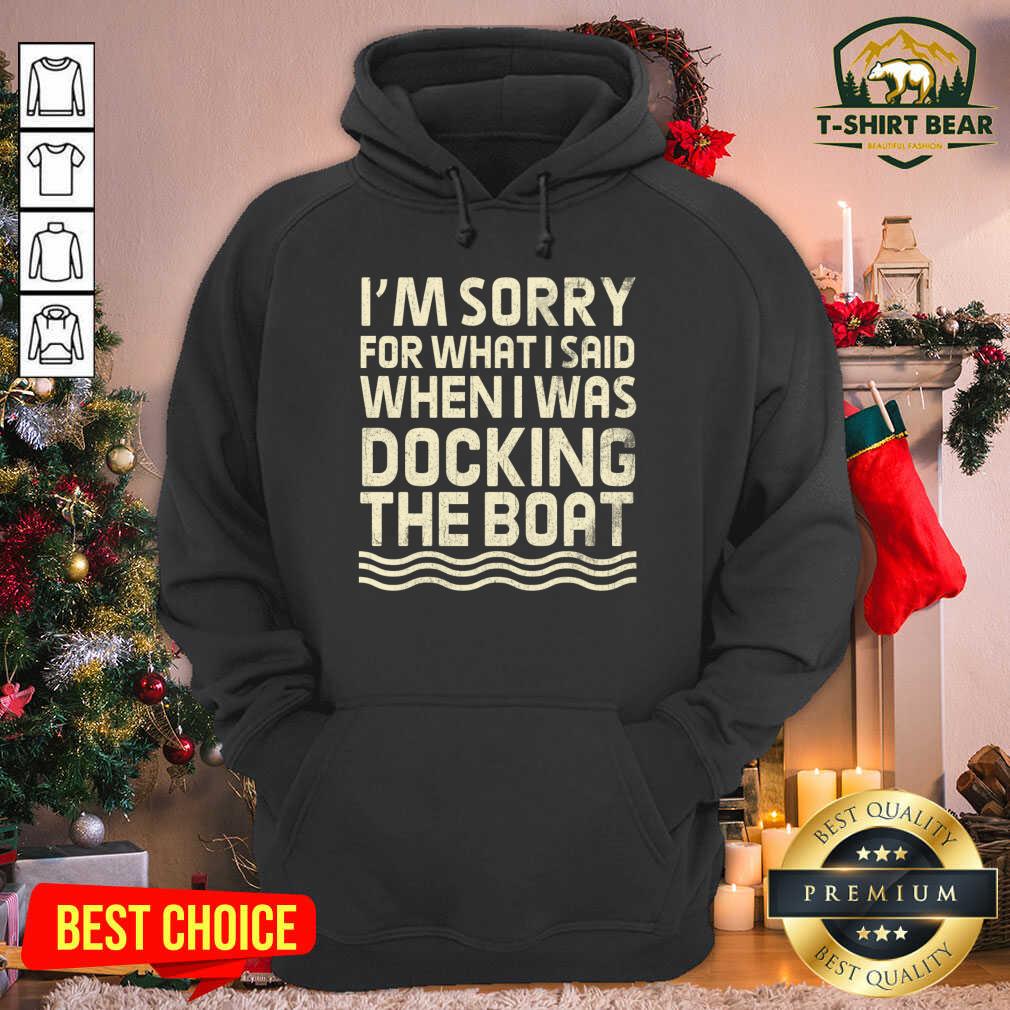 Top I’m Sorry For What I Said When I Was Docking The Boat Shirt