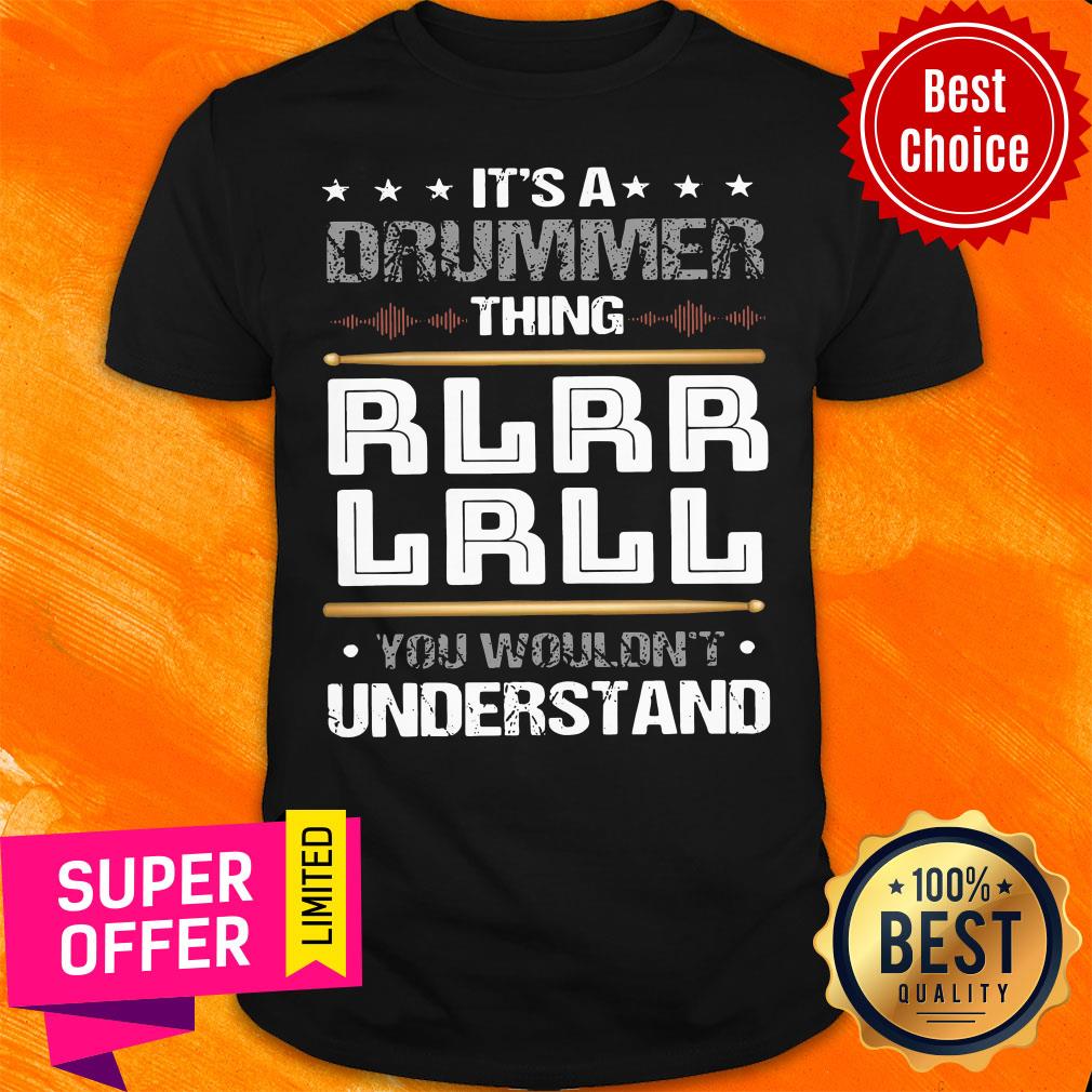 Top It'S A Drummer Thing Rlrr Lrll You Wouldn't Understand Shirt
