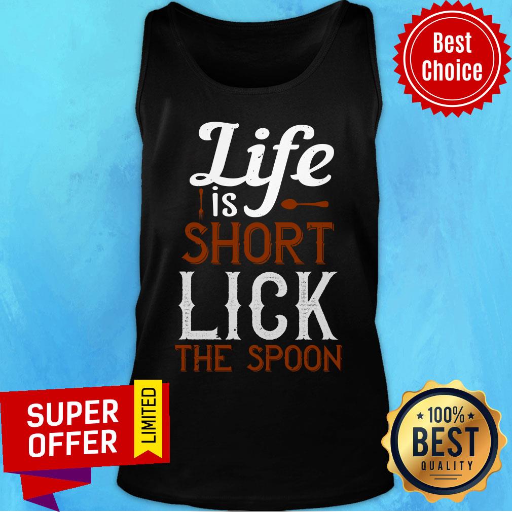Top Life Is Short Lick The Spoon Shirt