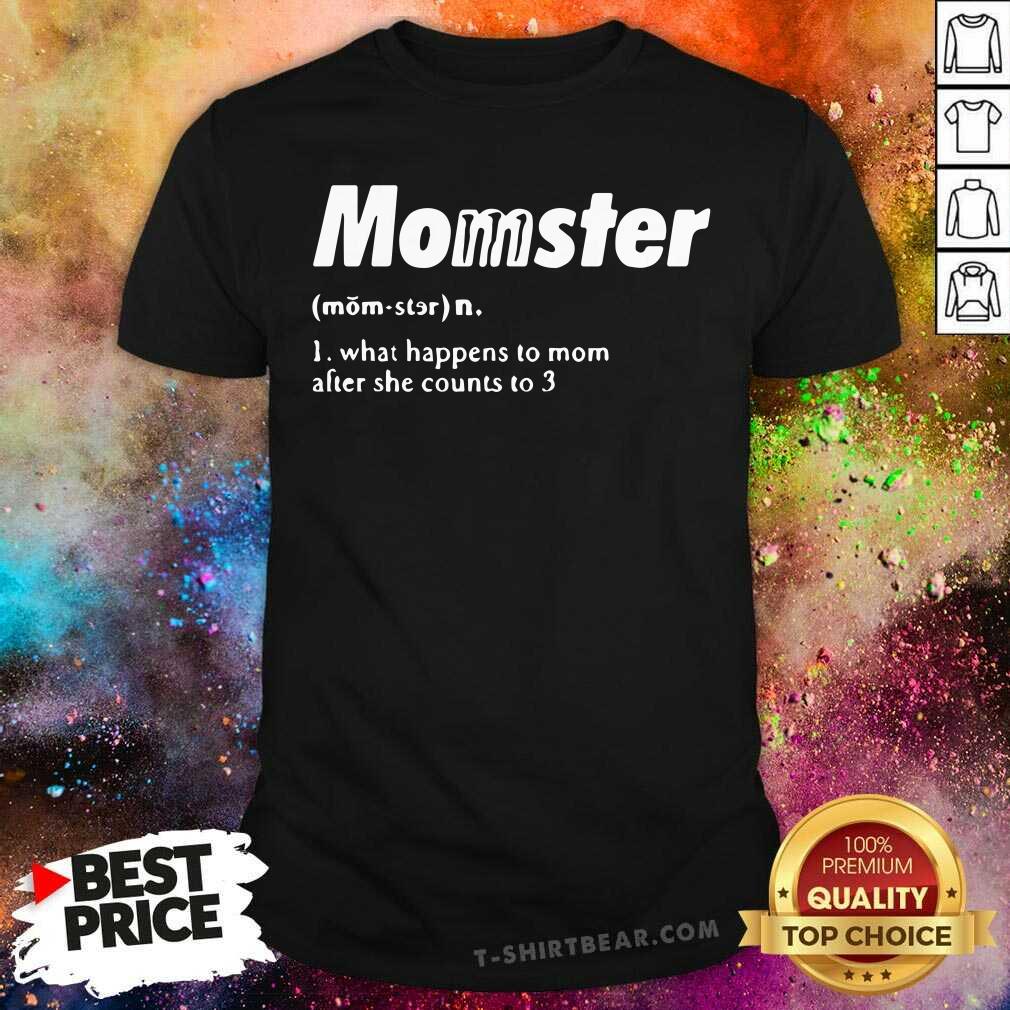 Top Momster What Happens To Mom After She Counts To 3 Shirt