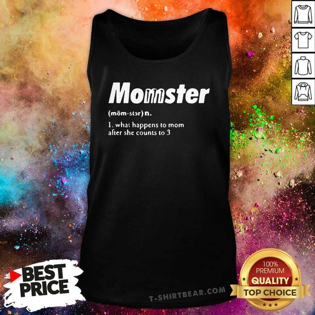 Top Momster What Happens To Mom After She Counts To 3 Shirt
