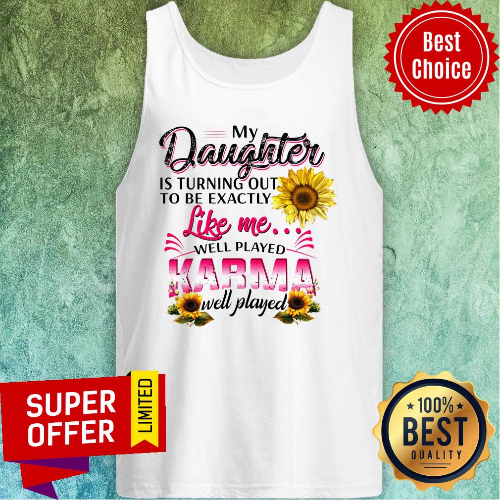 Top My Daughter Is Turning Out To Be Exactly Shirt