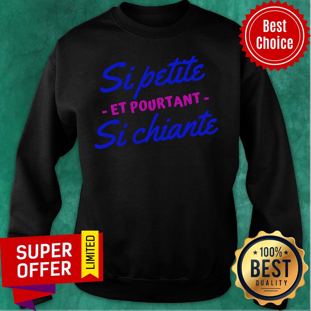 Top Si Petite Si Chiante Et Pourtant Shirt