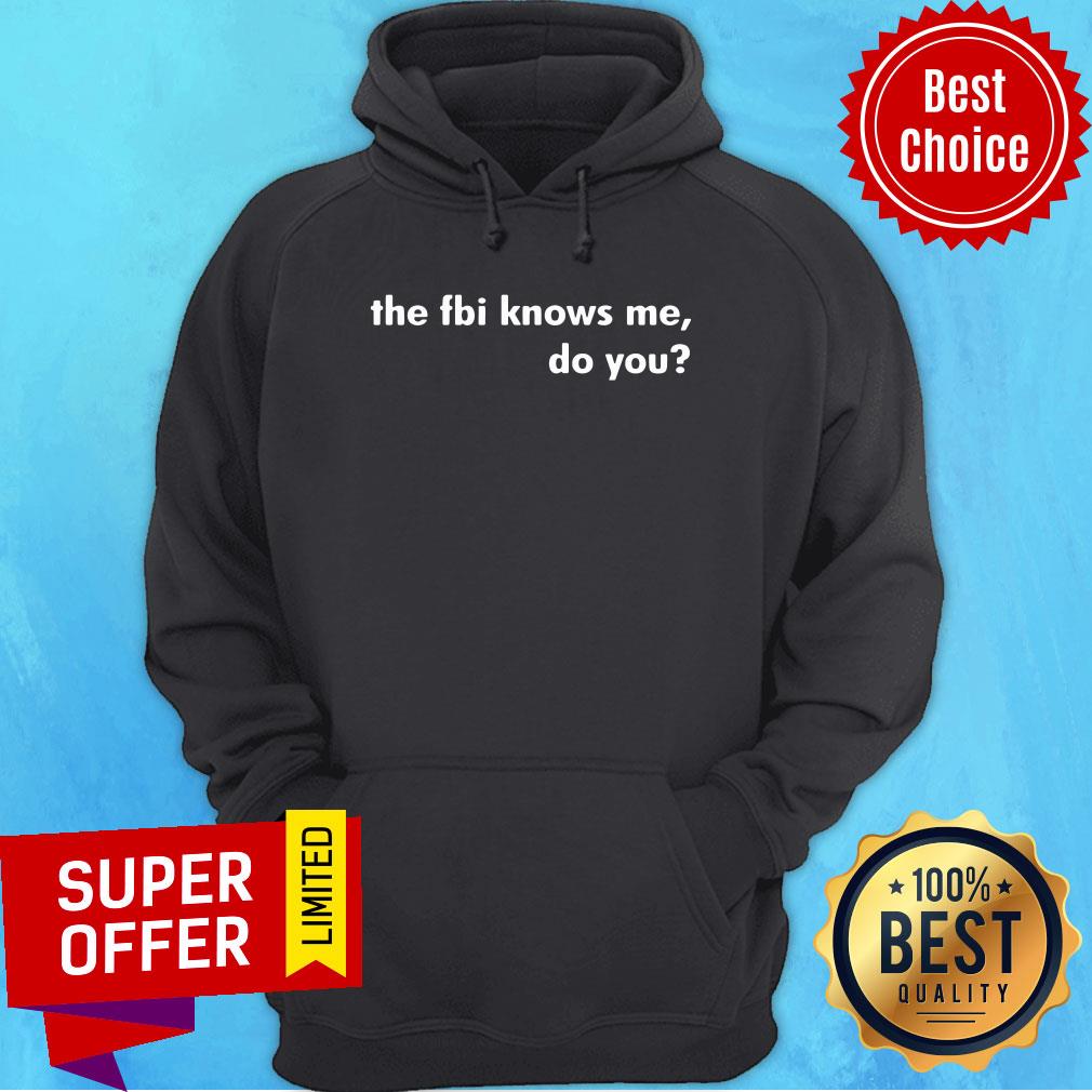 Top The FBI Knows Me Do You Shirt