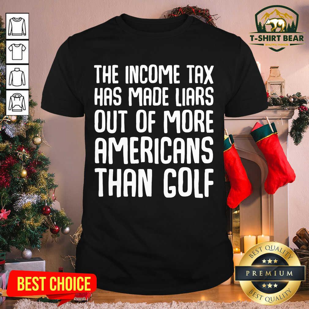 Top The Income Tax Has Made Liars Out Of More Americans Golf Accountant Shirt