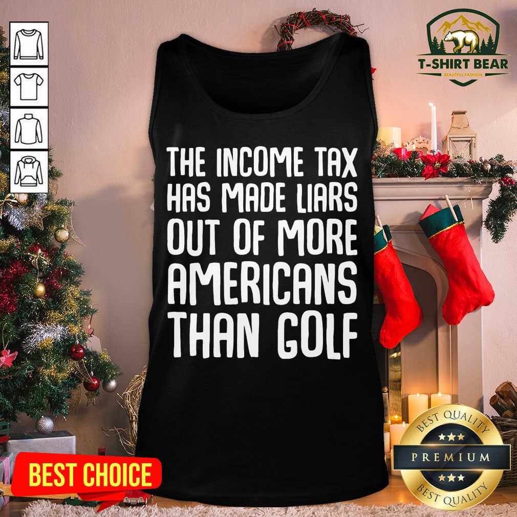 Top The Income Tax Has Made Liars Out Of More Americans Golf Accountant Shirt