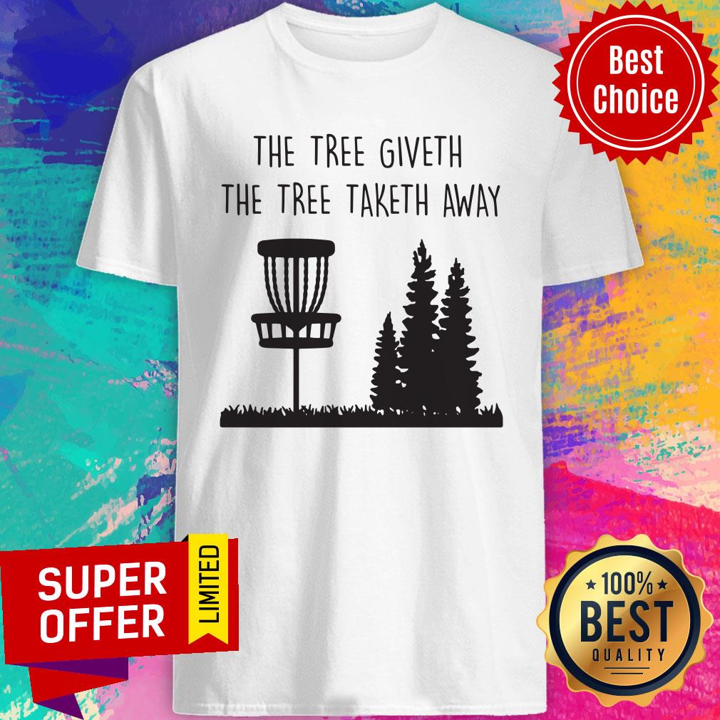 Top The Tree Giveth The Tree Taketh Away Shirt
