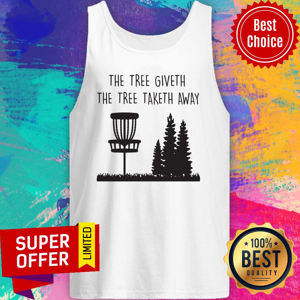 Top The Tree Giveth The Tree Taketh Away Shirt