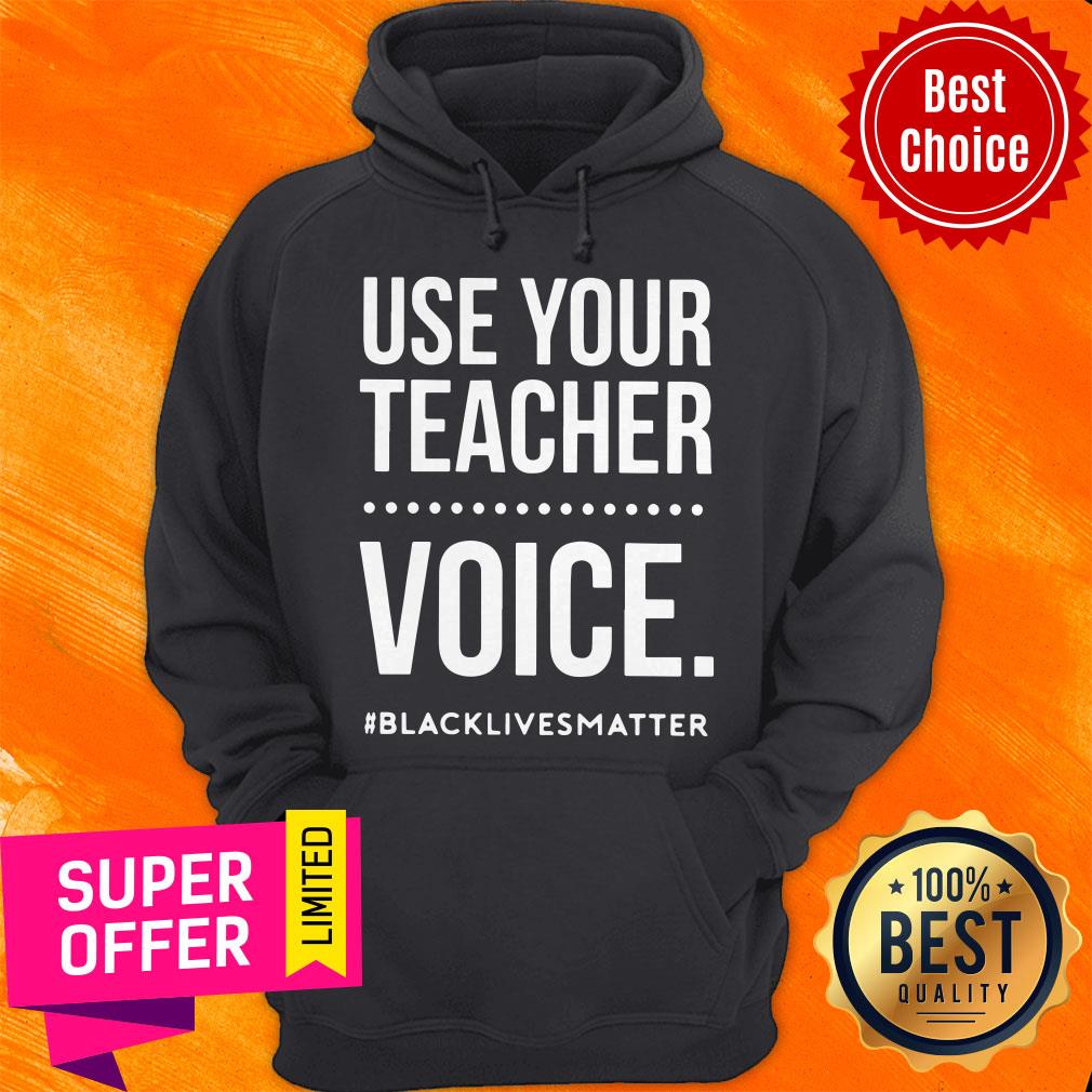 Top Use Your Teacher Voice Black Lives Matter Shirt