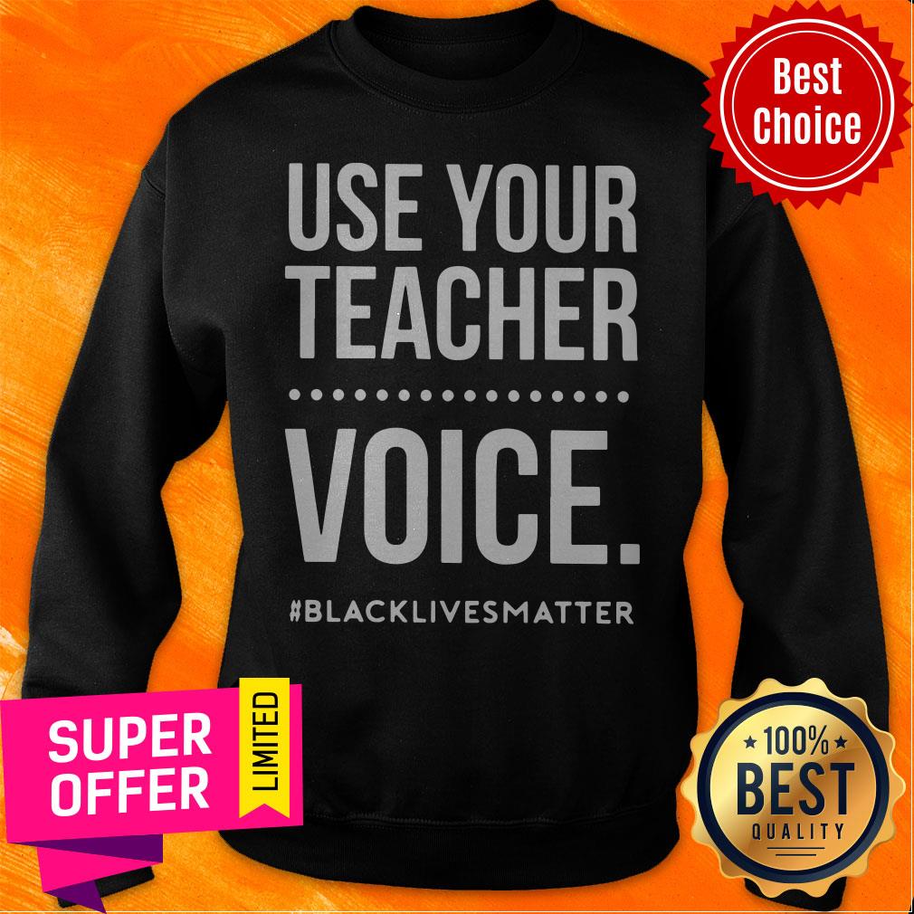 Top Use Your Teacher Voice Black Lives Matter Shirt