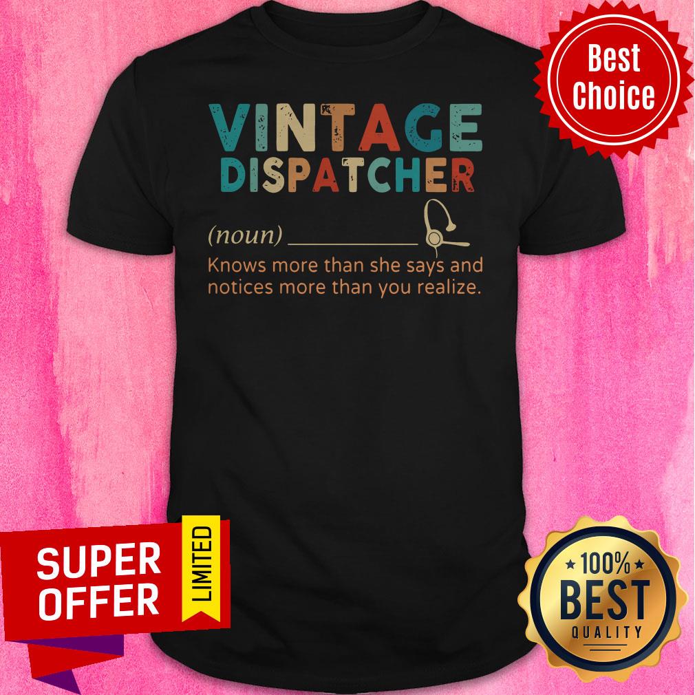 top-vintage-dispatcher-knows-more-than-she-says-and-notices-more-than-you-realize-shirt.jpg