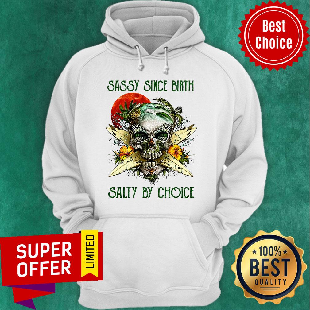 Top Weed Skull Sassy Since Birth Salty By Choice Sunset Shirt
