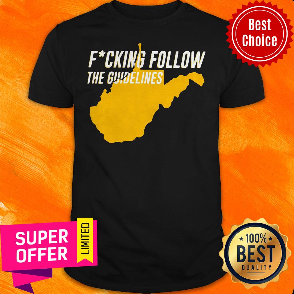 Top West Virginia Fucking Follow The Guidelines Shirt