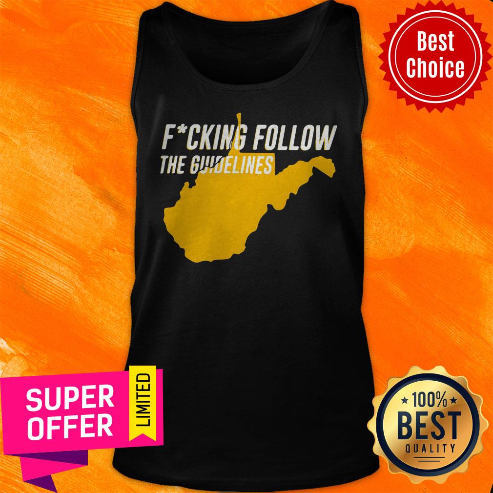 Top West Virginia Fucking Follow The Guidelines Shirt