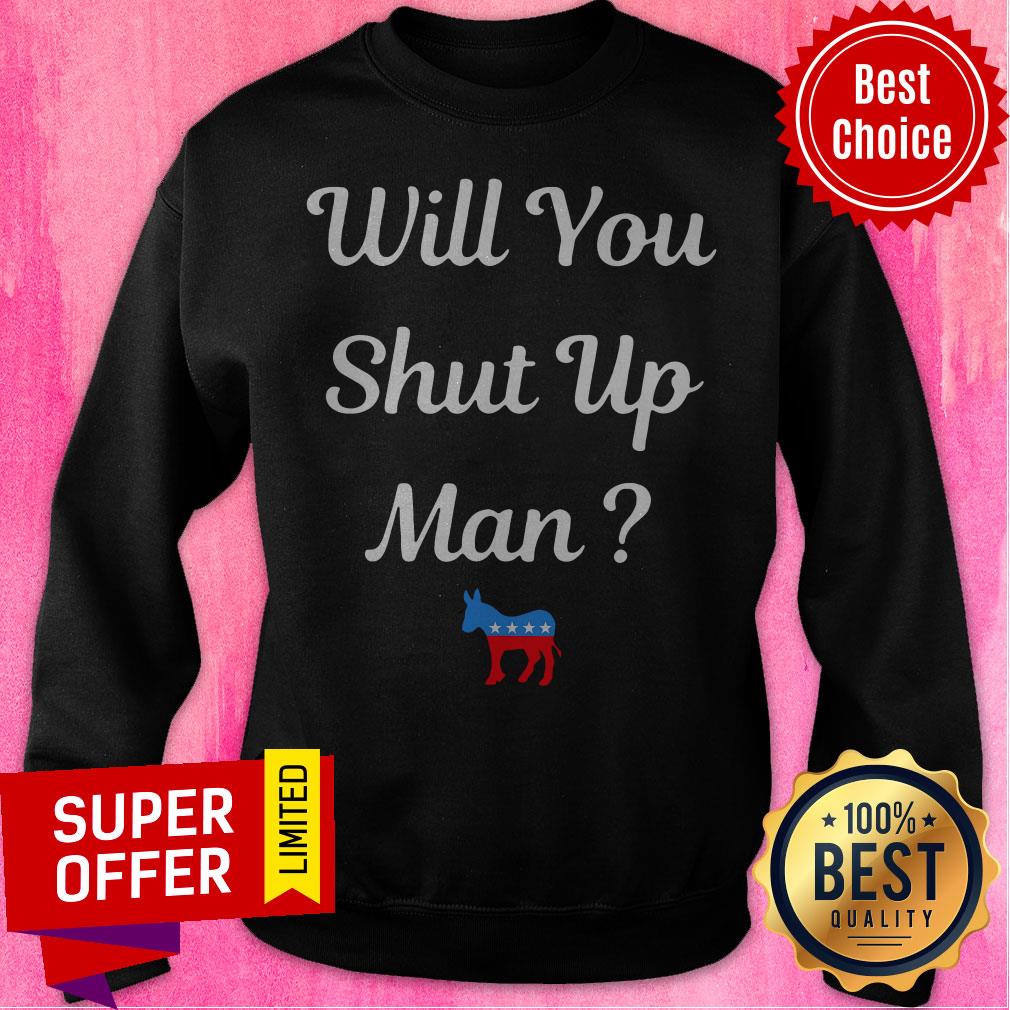 Top Will You Just Shut Up Man Biden 2020 Shirt