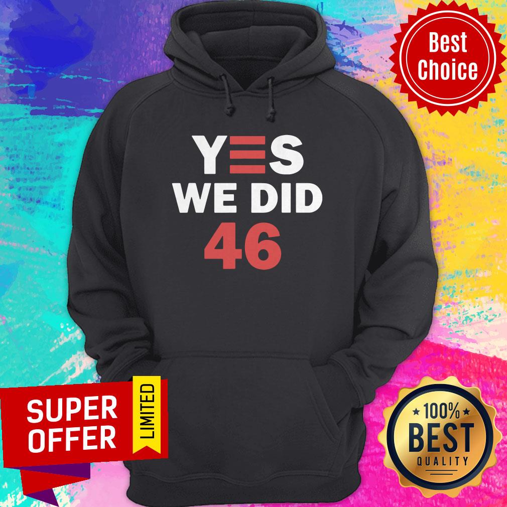Top Yes We Did 46 Joe Biden Shirt