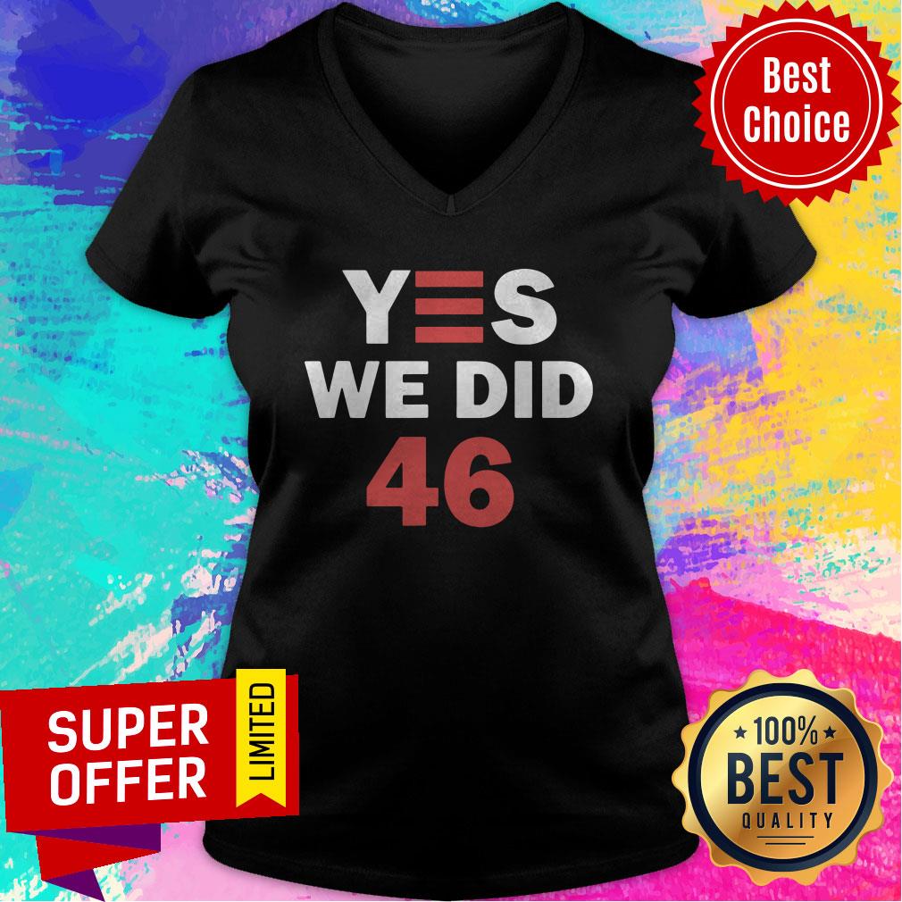 Top Yes We Did 46 Joe Biden Shirt