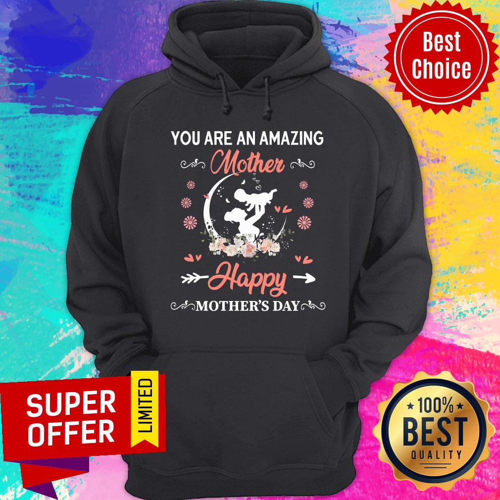 Top You Are An Amazing Mother Happy Mother's Day Shirt