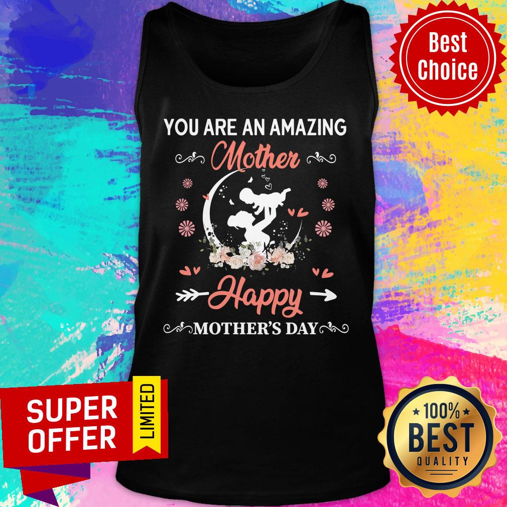 Top You Are An Amazing Mother Happy Mother's Day Shirt