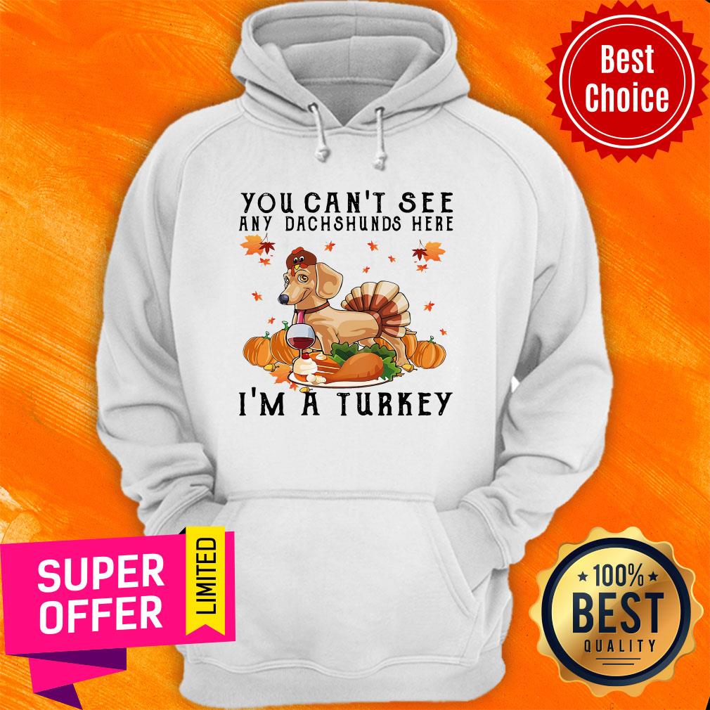 Top You Can'T See Any Dachshunds Here I'M A Turkey Pumpkin Shirt
