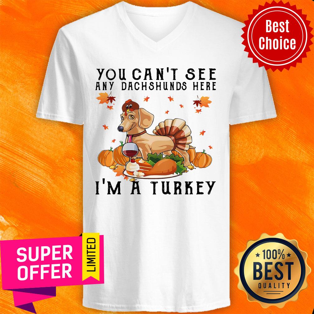 Top You Can'T See Any Dachshunds Here I'M A Turkey Pumpkin Shirt