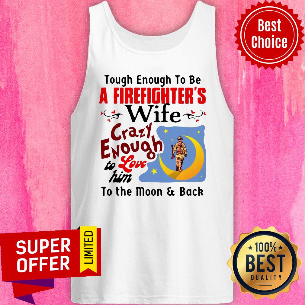 tough-enough-to-be-i-am-a-firefighters-wife-crazy-enough-to-love-him-to-tank-top.jpg