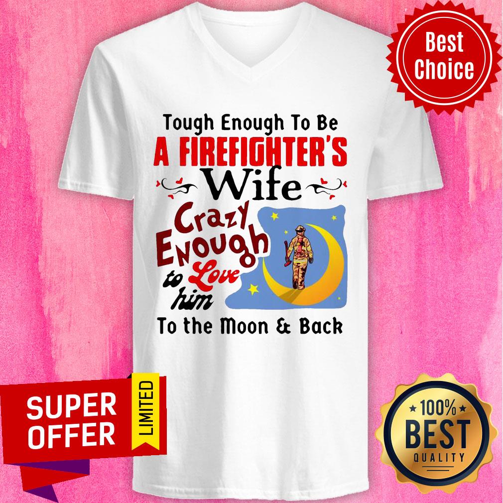 tough-enough-to-be-i-am-a-firefighters-wife-crazy-enough-to-love-him-to-thv-neck.jpg