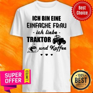 Funny Ich Bin Eine Einfache Frau Ich Liebe Traktor Und Kaffee Tractor Shirt