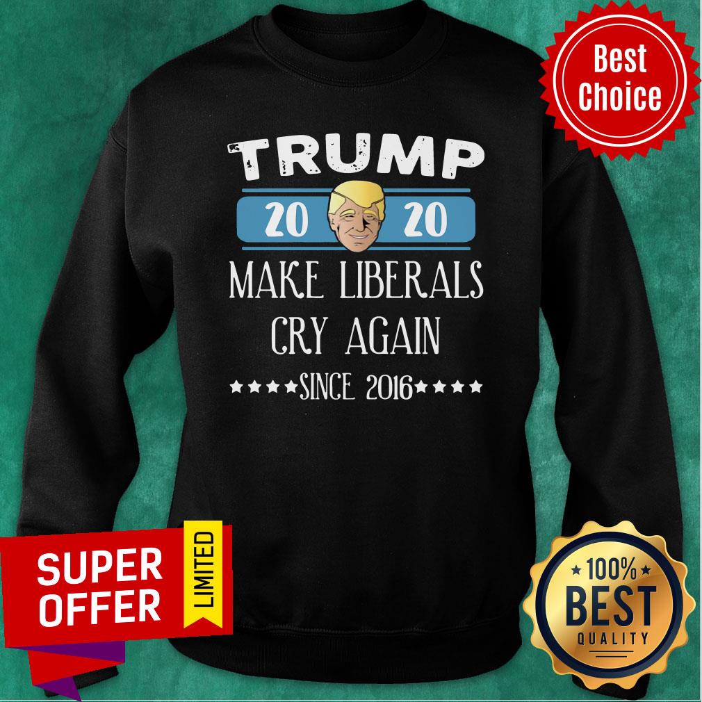 Trump 2020 Make Liberals Cry Again Since 2016 Shirt
