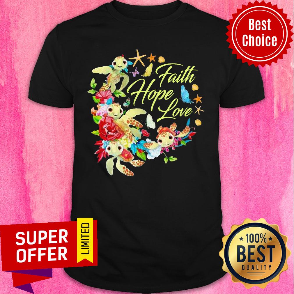 Turtle Faith Hope Love Flowers Shirt