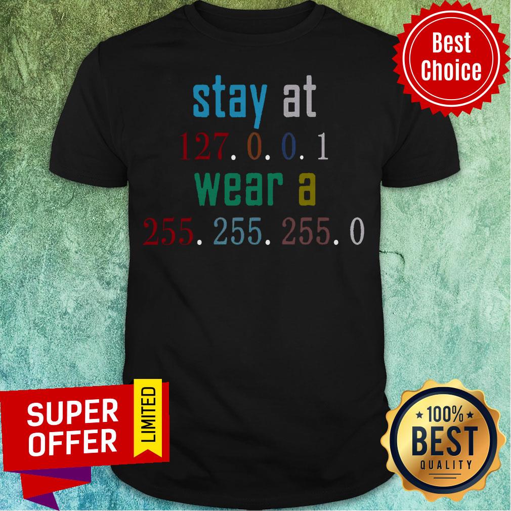 Awesome Stay At 127 0 0 1 Wear 255 255 255 0 Funny IT Code Shirt