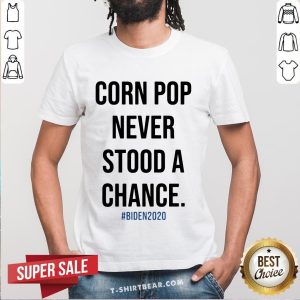 Cool Corn Pop Never Stood A Chance Biden 2020 Shirt