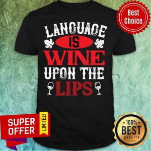 Language Is Wine Upon The Lips Shirt