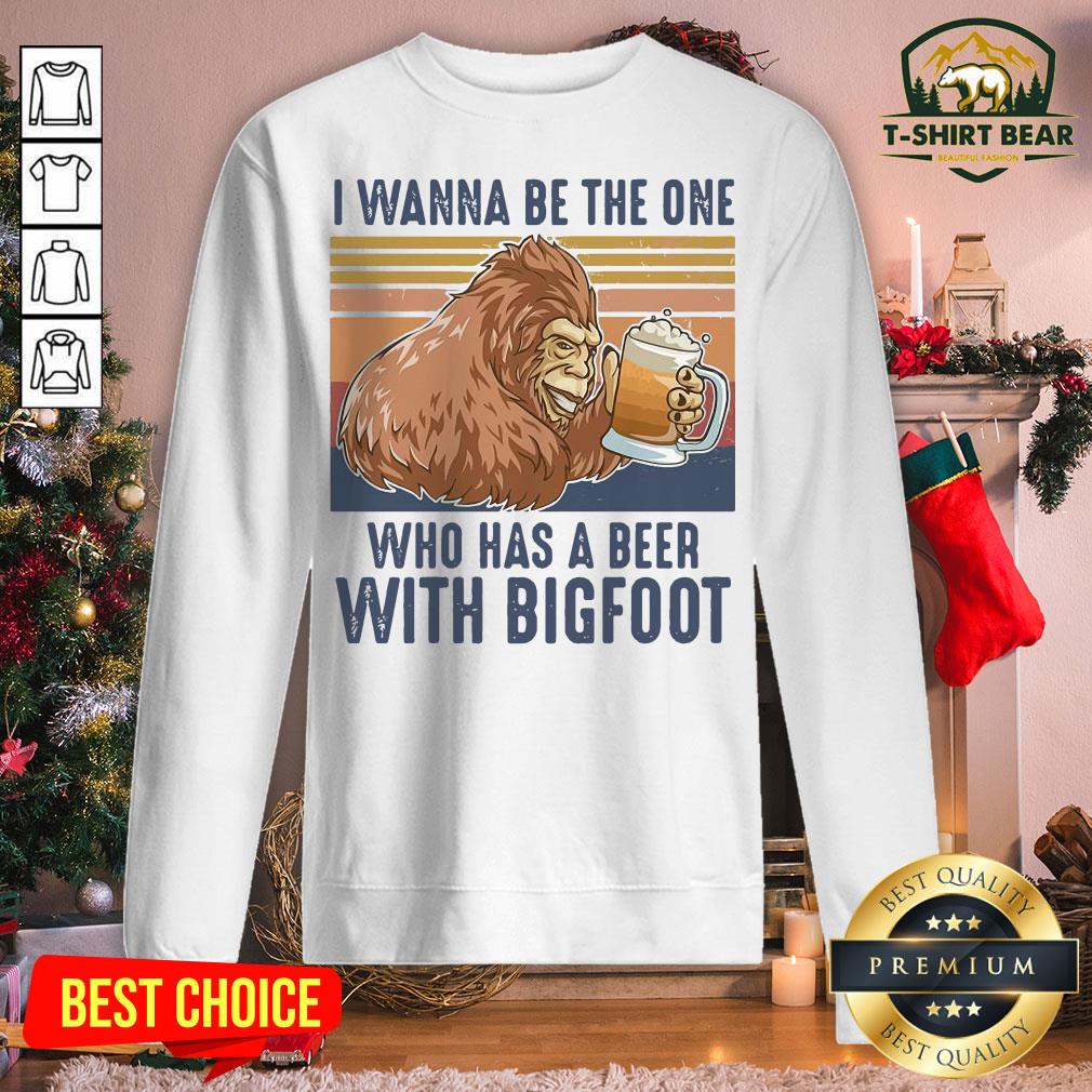 Top I Wanna Be The One Who Has A Beer With Bigfoot Vintage Retro Shirt