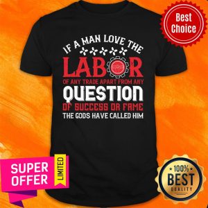 If A Man Love The Labor Of Any Trade Apart From Any Question Have Called Him Shirt