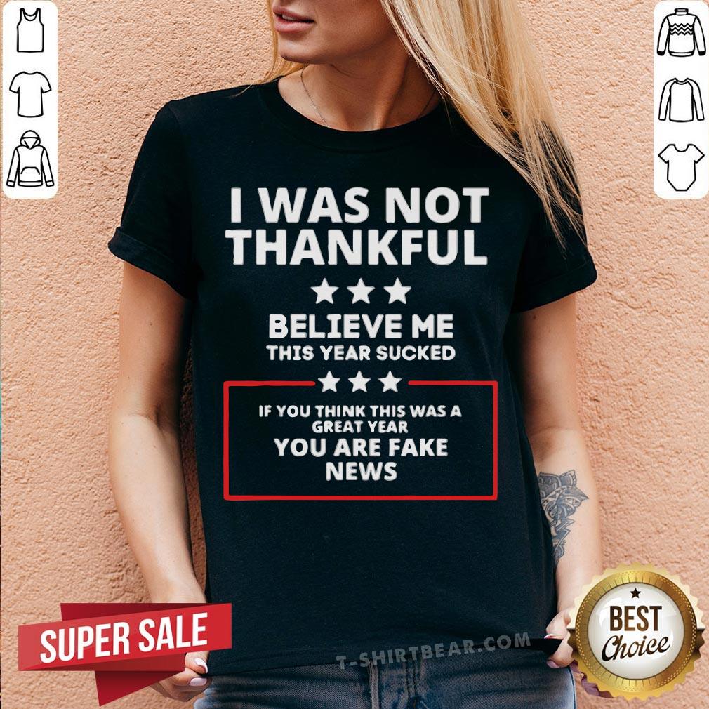 Top I Was Not Thankful You Are Fake News Shirt