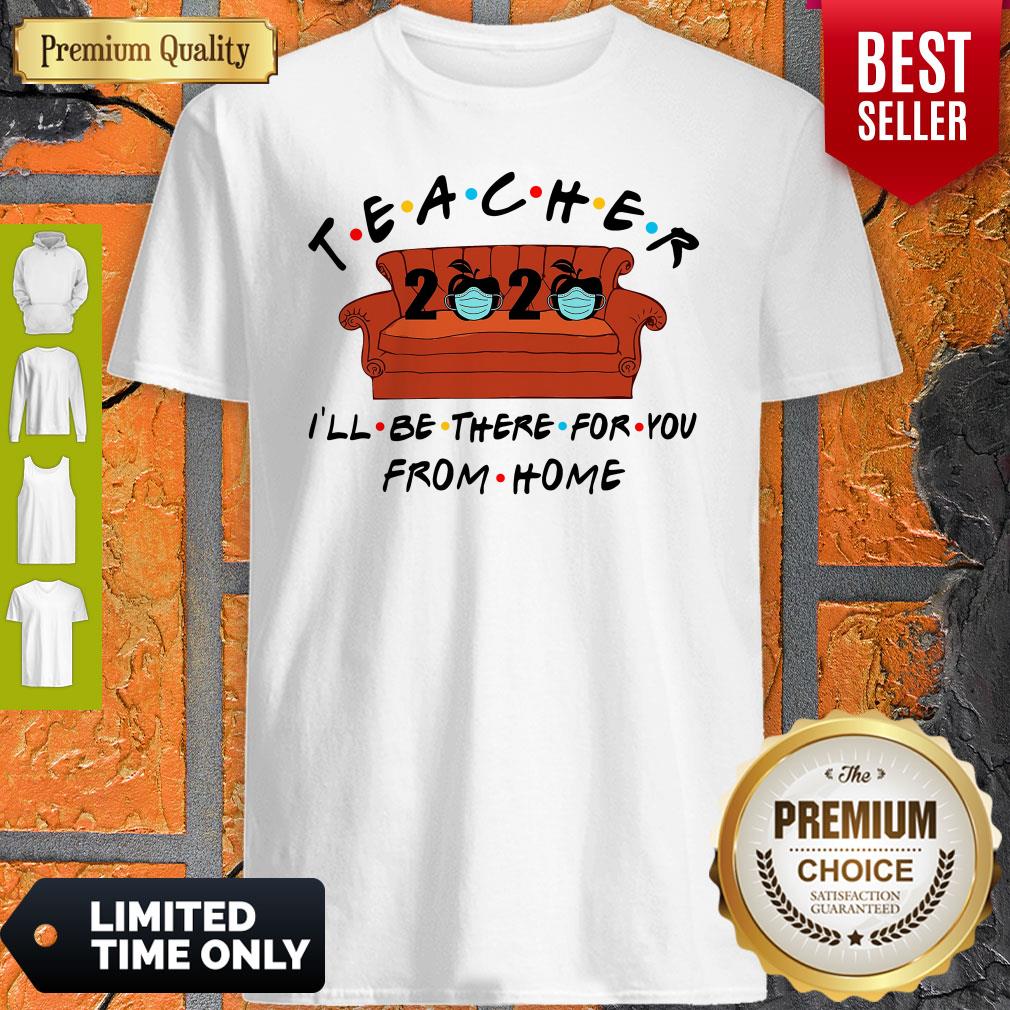 Nice Teacher I’ll Be There For You From Home Shirt