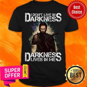 Nice I Don't Live In Darkness Darkness Lives In Me Shirt